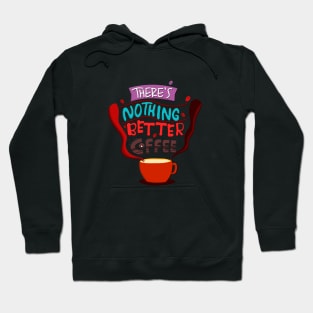 There's Nothing Better Than Coffee Hoodie